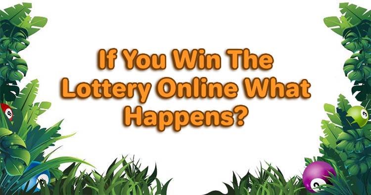 If You Win The Lottery Online What Happens?